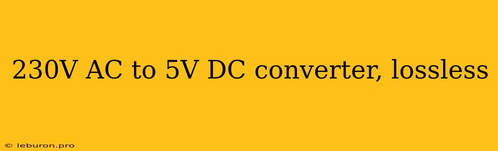 230V AC To 5V DC Converter, Lossless