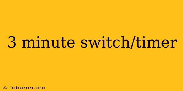 3 Minute Switch/timer