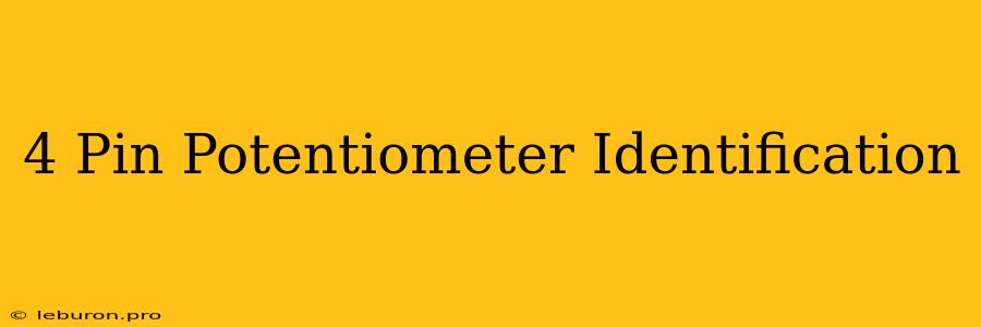 4 Pin Potentiometer Identification