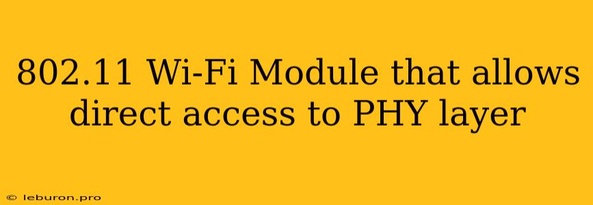 802.11 Wi-Fi Module That Allows Direct Access To PHY Layer