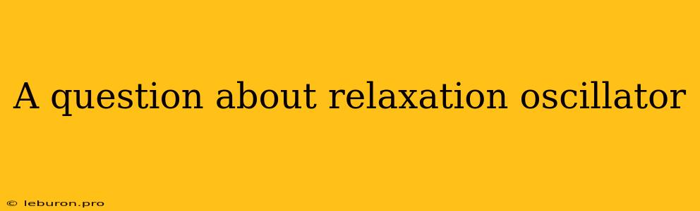 A Question About Relaxation Oscillator