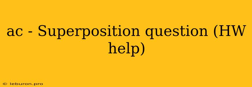 Ac - Superposition Question (HW Help)