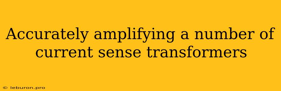 Accurately Amplifying A Number Of Current Sense Transformers