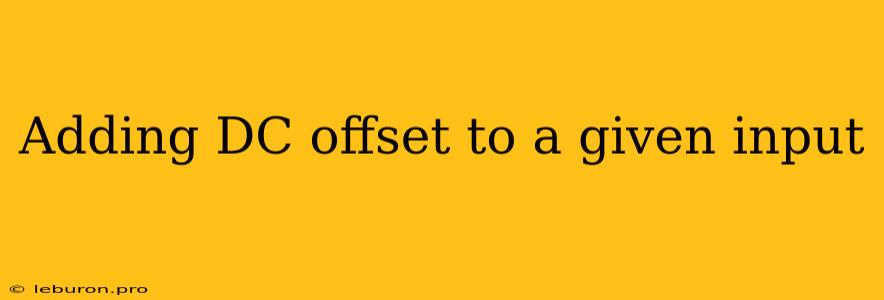 Adding DC Offset To A Given Input