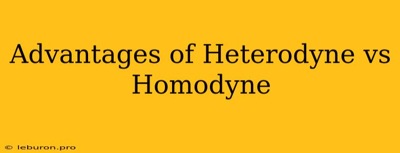 Advantages Of Heterodyne Vs Homodyne