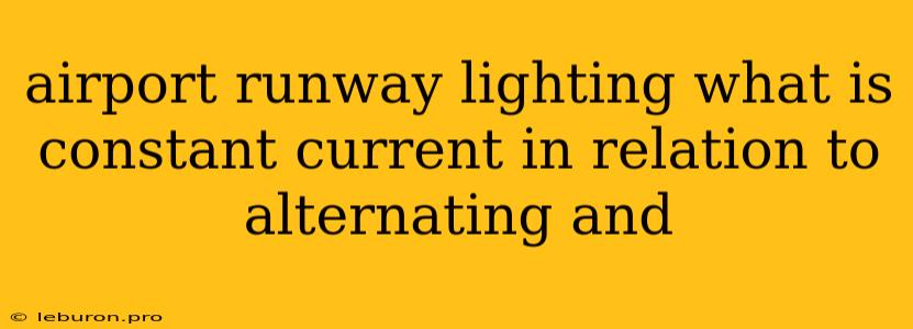 Airport Runway Lighting What Is Constant Current In Relation To Alternating And