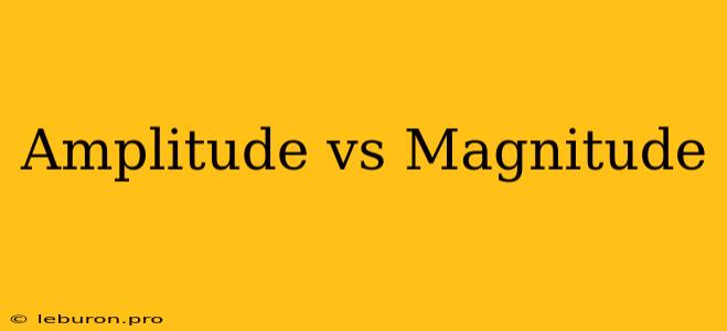 Amplitude Vs Magnitude