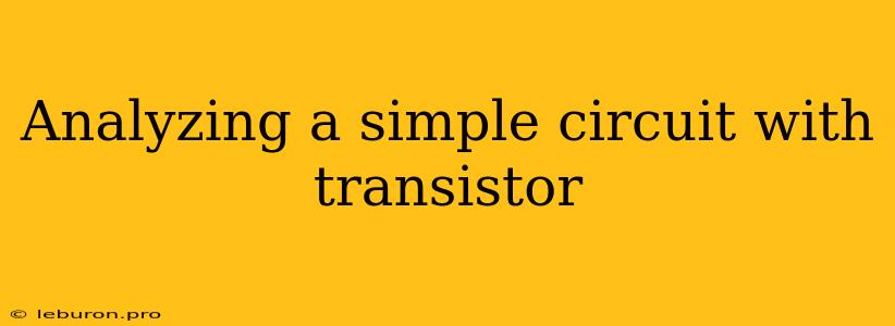 Analyzing A Simple Circuit With Transistor