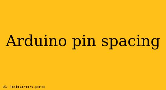 Arduino Pin Spacing