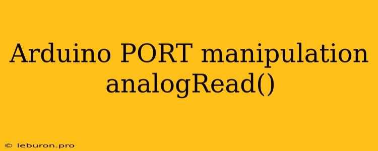 Arduino PORT Manipulation AnalogRead()