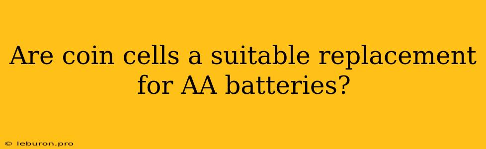 Are Coin Cells A Suitable Replacement For AA Batteries?