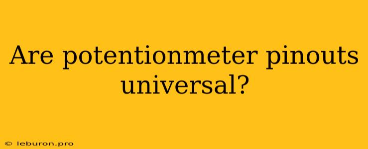 Are Potentionmeter Pinouts Universal?