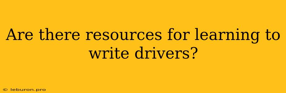 Are There Resources For Learning To Write Drivers?