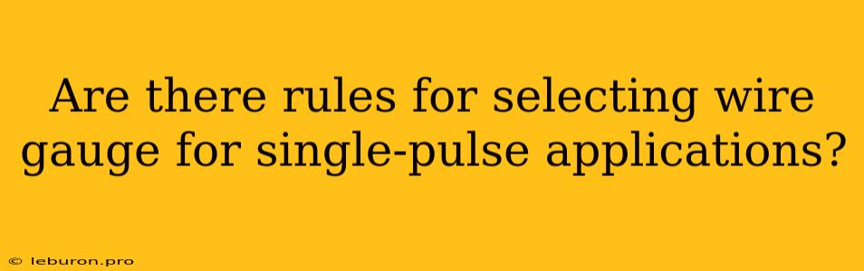 Are There Rules For Selecting Wire Gauge For Single-pulse Applications?