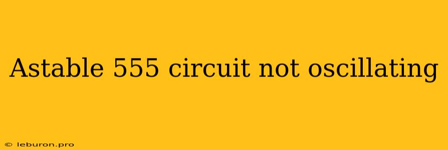 Astable 555 Circuit Not Oscillating