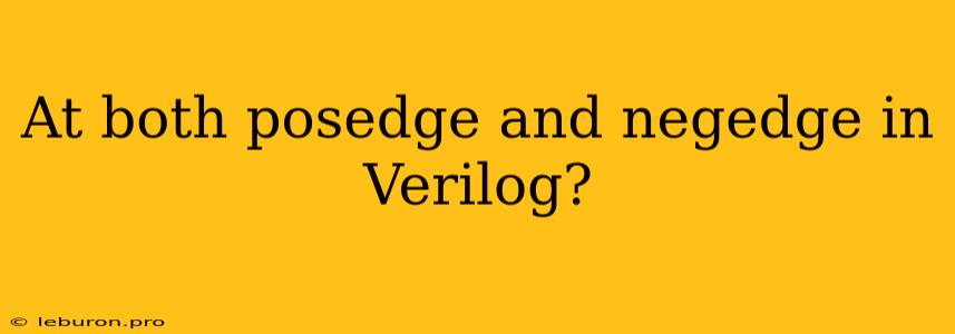 At Both Posedge And Negedge In Verilog?