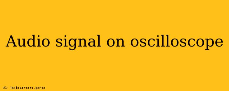 Audio Signal On Oscilloscope