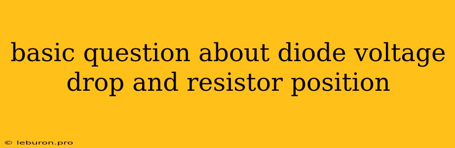 Basic Question About Diode Voltage Drop And Resistor Position