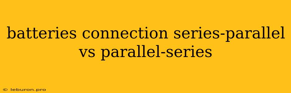 Batteries Connection Series-parallel Vs Parallel-series