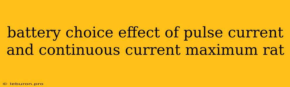 Battery Choice Effect Of Pulse Current And Continuous Current Maximum Rat