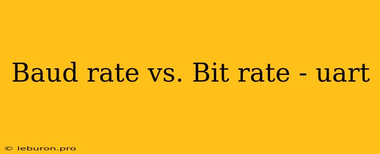 Baud Rate Vs. Bit Rate - Uart