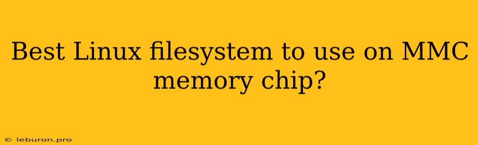 Best Linux Filesystem To Use On MMC Memory Chip?