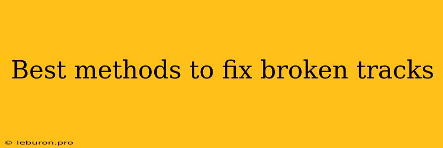 Best Methods To Fix Broken Tracks