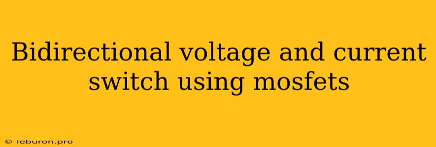 Bidirectional Voltage And Current Switch Using Mosfets