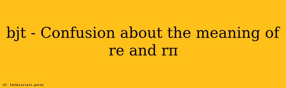 Bjt - Confusion About The Meaning Of Re And Rπ