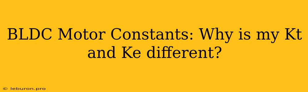 BLDC Motor Constants: Why Is My Kt And Ke Different?