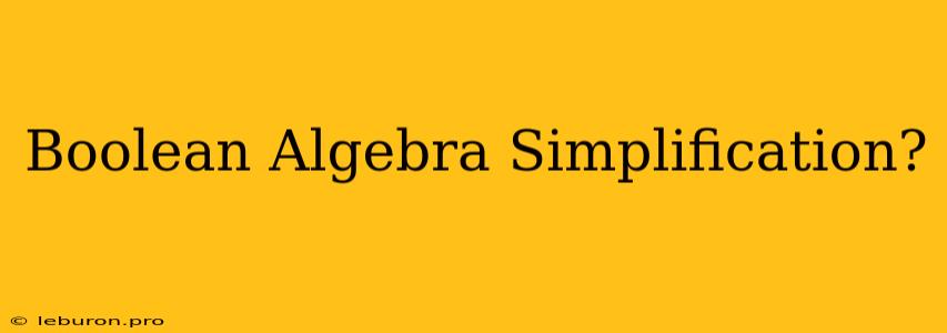 Boolean Algebra Simplification?