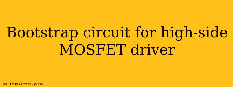 Bootstrap Circuit For High-side MOSFET Driver