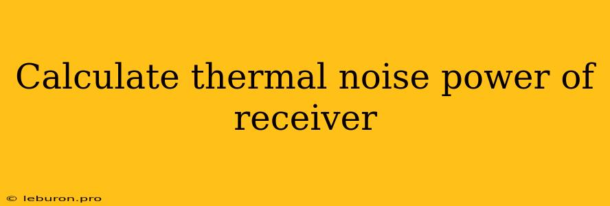 Calculate Thermal Noise Power Of Receiver