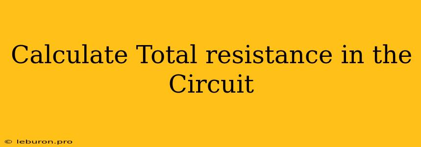 Calculate Total Resistance In The Circuit