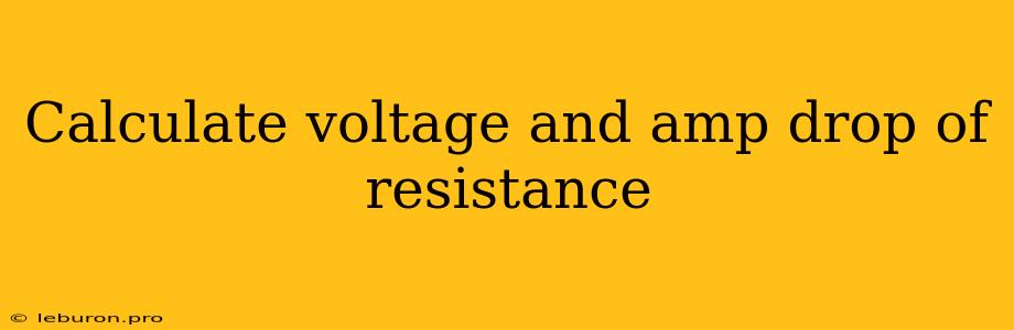 Calculate Voltage And Amp Drop Of Resistance