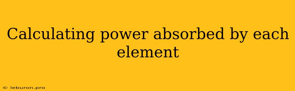 Calculating Power Absorbed By Each Element