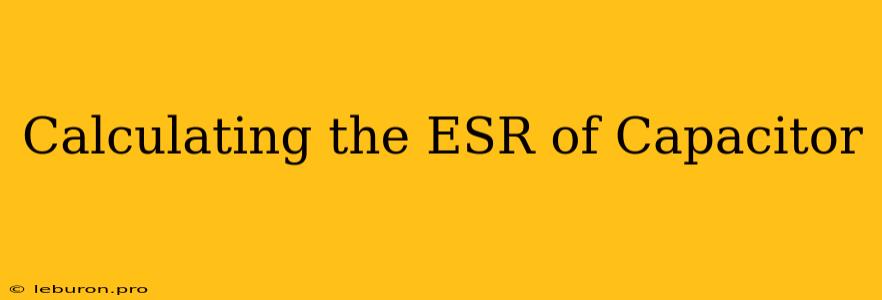 Calculating The ESR Of Capacitor