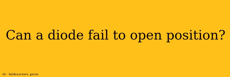 Can A Diode Fail To Open Position?