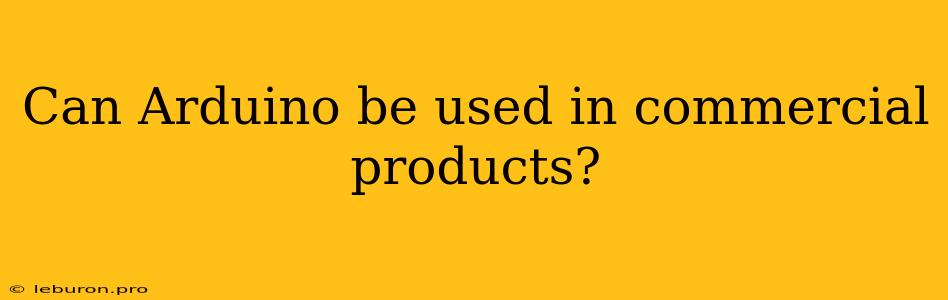 Can Arduino Be Used In Commercial Products?