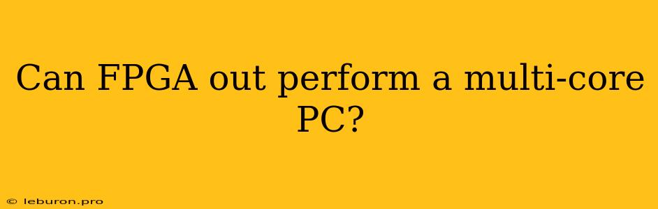 Can FPGA Out Perform A Multi-core PC?