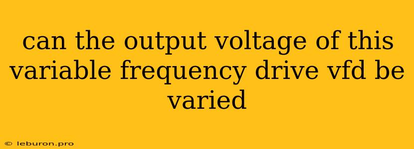 Can The Output Voltage Of This Variable Frequency Drive Vfd Be Varied