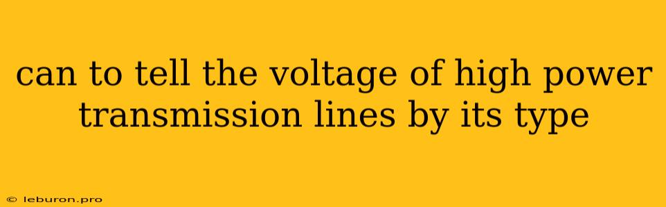 Can To Tell The Voltage Of High Power Transmission Lines By Its Type