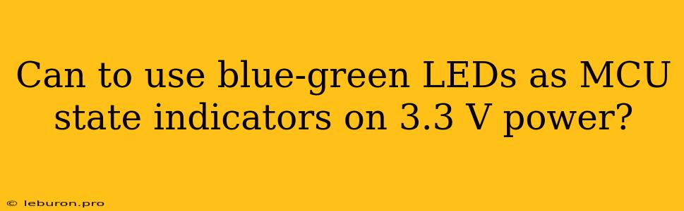 Can To Use Blue-green LEDs As MCU State Indicators On 3.3 V Power?