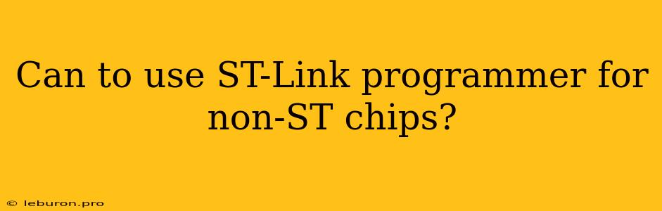 Can To Use ST-Link Programmer For Non-ST Chips?