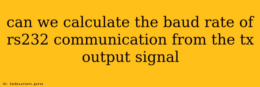 Can We Calculate The Baud Rate Of Rs232 Communication From The Tx Output Signal