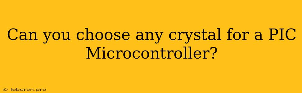 Can You Choose Any Crystal For A PIC Microcontroller?