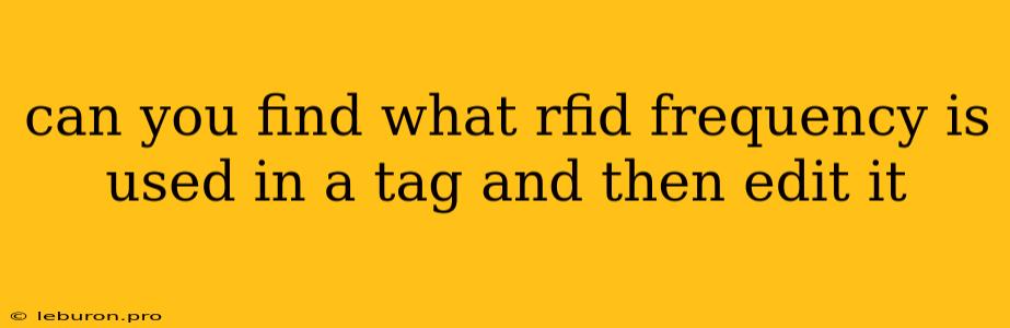 Can You Find What Rfid Frequency Is Used In A Tag And Then Edit It