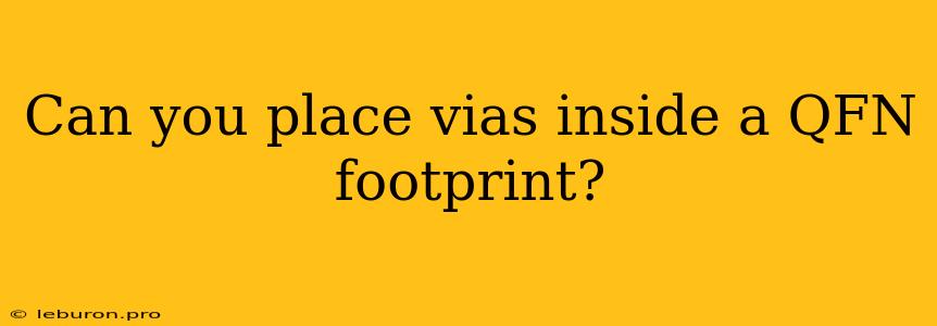 Can You Place Vias Inside A QFN Footprint?