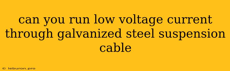 Can You Run Low Voltage Current Through Galvanized Steel Suspension Cable