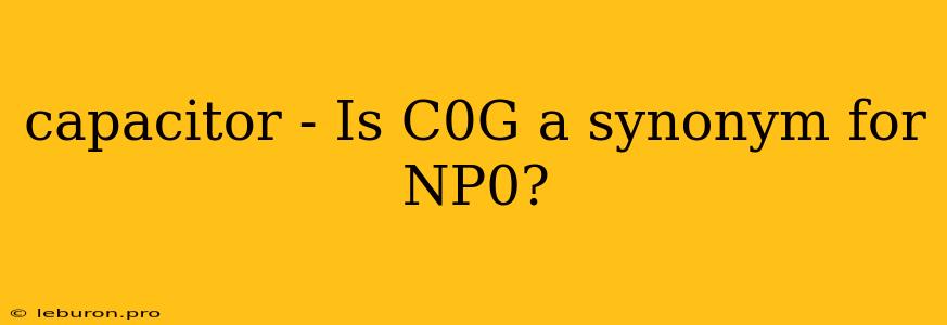 Capacitor - Is C0G A Synonym For NP0?